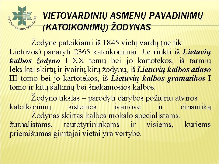 VIETOVARDINIŲ ASMENŲ PAVADINIMŲ (KATOIKONIMŲ) ŽODYNAS Žodyne pateikiami iš 1845 vietų vardų (ne tik Lietuvos)