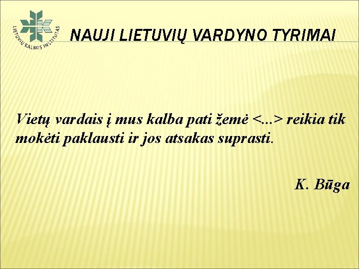 NAUJI LIETUVIŲ VARDYNO TYRIMAI Vietų vardais į mus kalba pati žemė <. . .