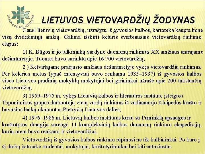 LIETUVOS VIETOVARDŽIŲ ŽODYNAS Gausi lietuvių vietovardžių, užrašytų iš gyvosios kalbos, kartoteka kaupta kone visą