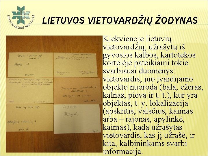 LIETUVOS VIETOVARDŽIŲ ŽODYNAS Kiekvienoje lietuvių vietovardžių, užrašytų iš gyvosios kalbos, kartotekos kortelėje pateikiami tokie