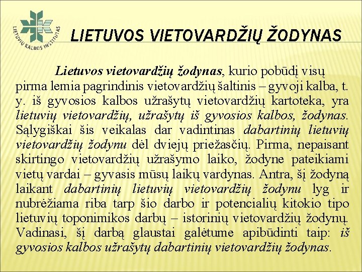 LIETUVOS VIETOVARDŽIŲ ŽODYNAS Lietuvos vietovardžių žodynas, kurio pobūdį visų pirma lemia pagrindinis vietovardžių šaltinis