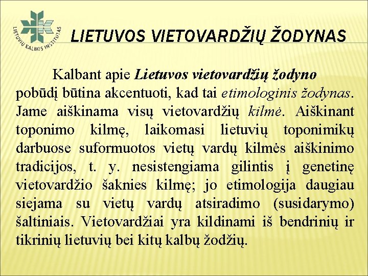 LIETUVOS VIETOVARDŽIŲ ŽODYNAS Kalbant apie Lietuvos vietovardžių žodyno pobūdį būtina akcentuoti, kad tai etimologinis