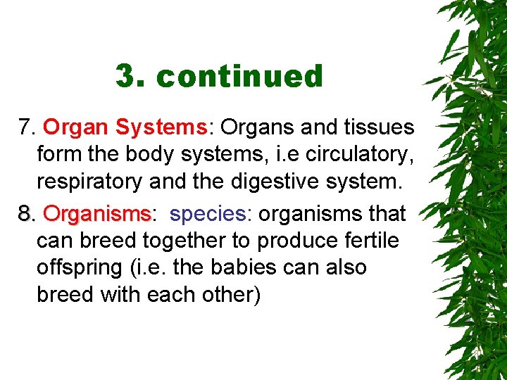3. continued 7. Organ Systems: Organs and tissues form the body systems, i. e