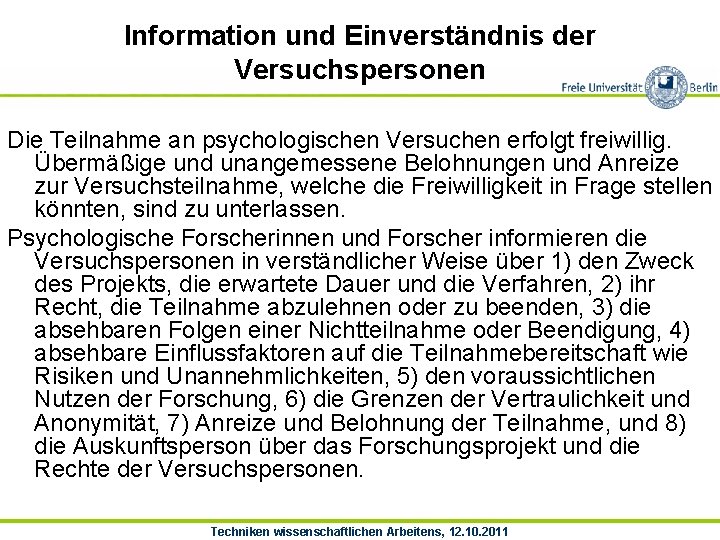 Information und Einverständnis der Versuchspersonen Die Teilnahme an psychologischen Versuchen erfolgt freiwillig. Übermäßige und