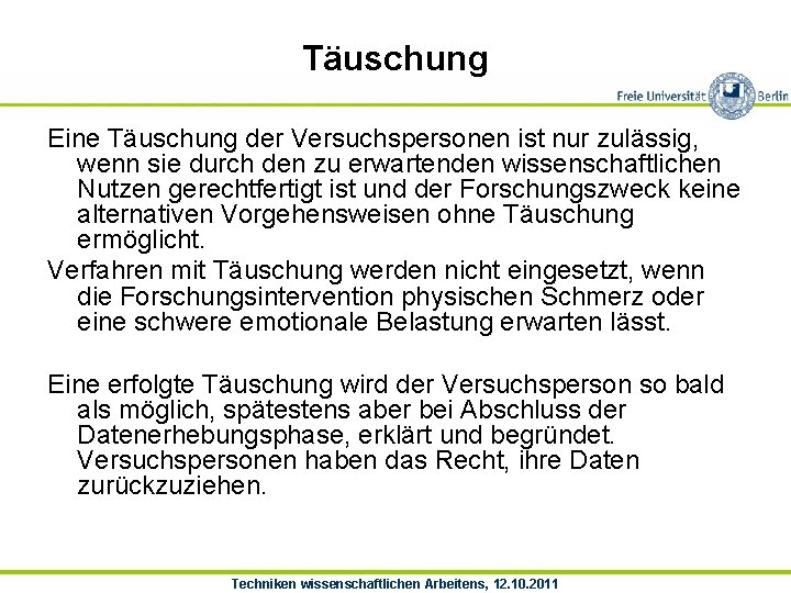 Täuschung Eine Täuschung der Versuchspersonen ist nur zulässig, wenn sie durch den zu erwartenden