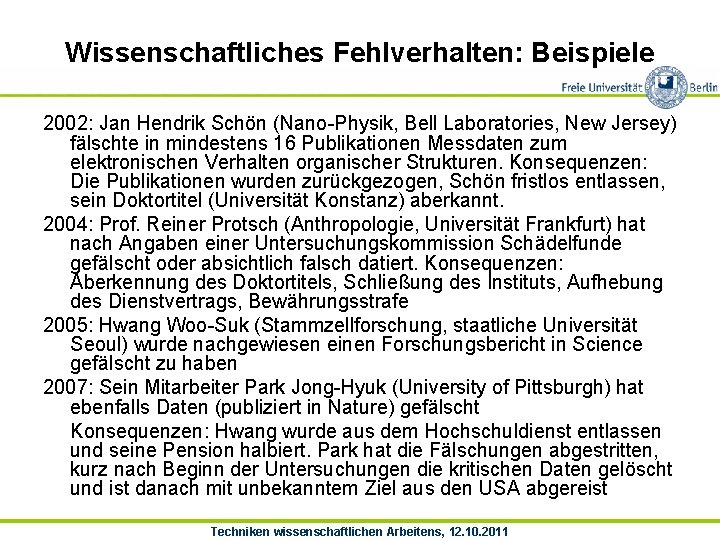 Wissenschaftliches Fehlverhalten: Beispiele 2002: Jan Hendrik Schön (Nano-Physik, Bell Laboratories, New Jersey) fälschte in