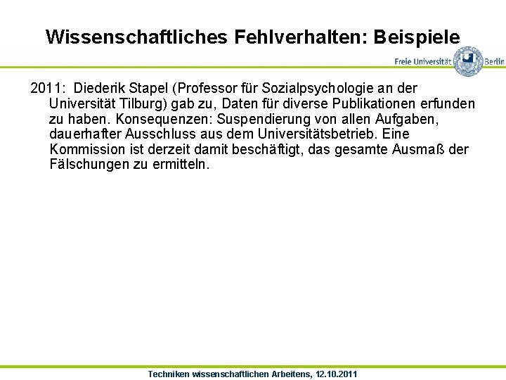 Wissenschaftliches Fehlverhalten: Beispiele 2011: Diederik Stapel (Professor für Sozialpsychologie an der Universität Tilburg) gab