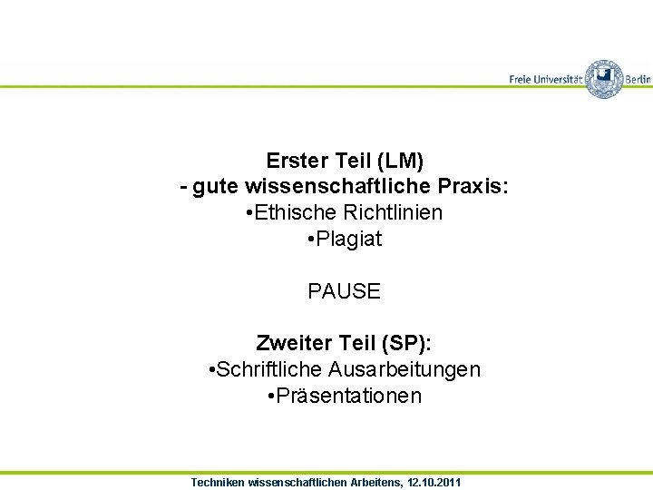 Erster Teil (LM) - gute wissenschaftliche Praxis: • Ethische Richtlinien • Plagiat PAUSE Zweiter