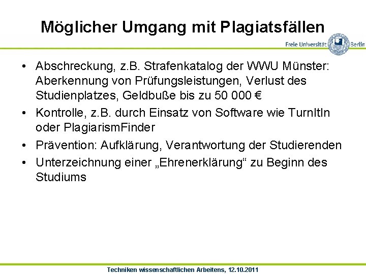 Möglicher Umgang mit Plagiatsfällen • Abschreckung, z. B. Strafenkatalog der WWU Münster: Aberkennung von