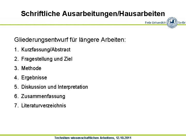 Schriftliche Ausarbeitungen/Hausarbeiten Gliederungsentwurf für längere Arbeiten: 1. Kurzfassung/Abstract 2. Fragestellung und Ziel 3. Methode