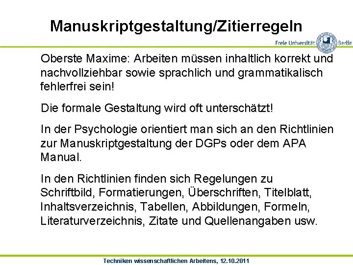 Manuskriptgestaltung/Zitierregeln Oberste Maxime: Arbeiten müssen inhaltlich korrekt und nachvollziehbar sowie sprachlich und grammatikalisch fehlerfrei