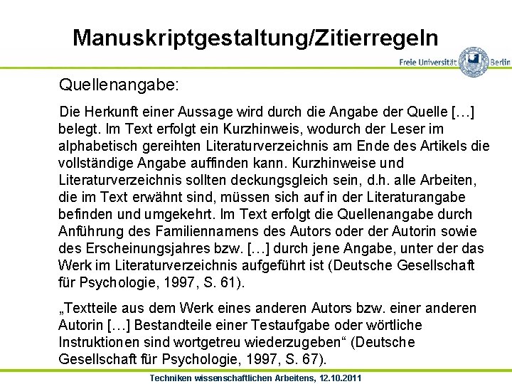 Manuskriptgestaltung/Zitierregeln Quellenangabe: Die Herkunft einer Aussage wird durch die Angabe der Quelle […] belegt.