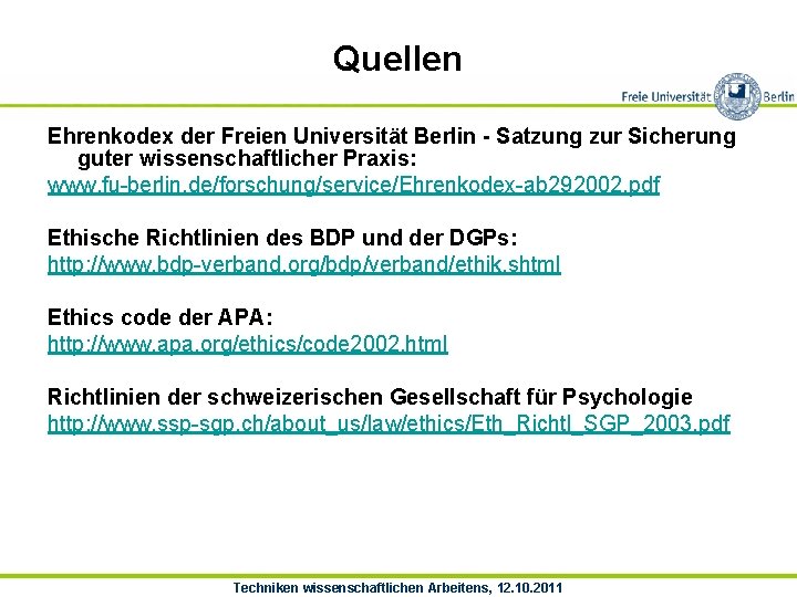 Quellen Ehrenkodex der Freien Universität Berlin - Satzung zur Sicherung guter wissenschaftlicher Praxis: www.