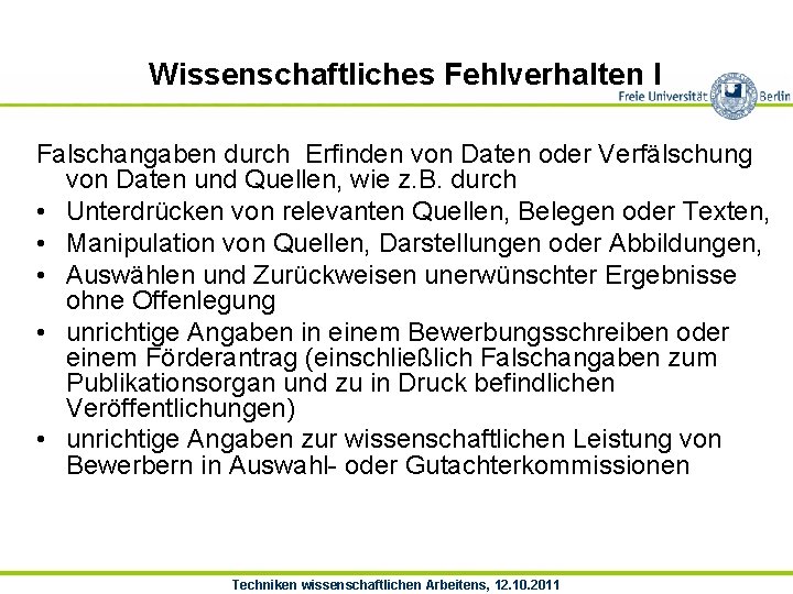 Wissenschaftliches Fehlverhalten I Falschangaben durch Erfinden von Daten oder Verfälschung von Daten und Quellen,