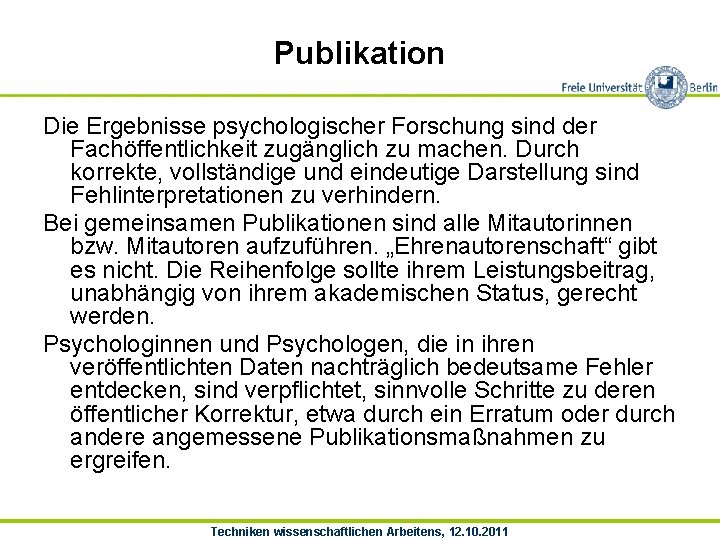 Publikation Die Ergebnisse psychologischer Forschung sind der Fachöffentlichkeit zugänglich zu machen. Durch korrekte, vollständige