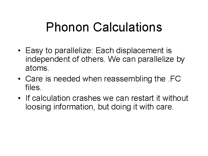 Phonon Calculations • Easy to parallelize: Each displacement is independent of others. We can