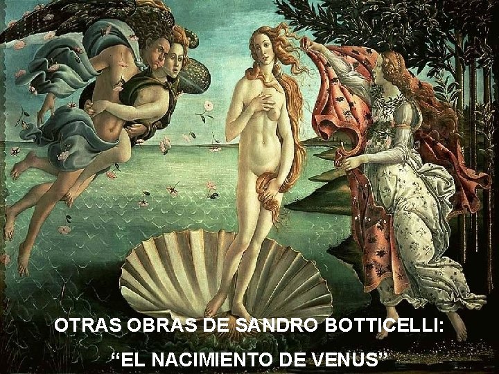 OTRAS OBRAS DE SANDRO BOTTICELLI: “EL NACIMIENTO DE VENUS” 