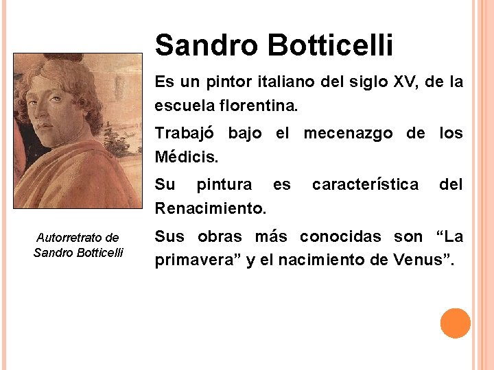 Sandro Botticelli Es un pintor italiano del siglo XV, de la escuela florentina. Trabajó