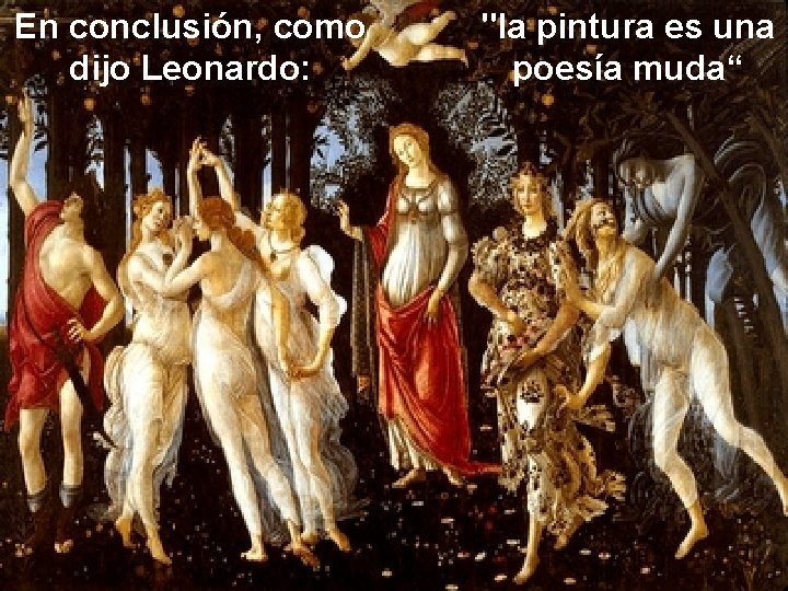 En conclusión, como dijo Leonardo: "la pintura es una poesía muda“ 