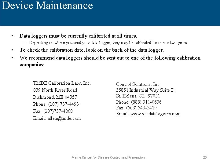 Device Maintenance • Data loggers must be currently calibrated at all times. – Depending