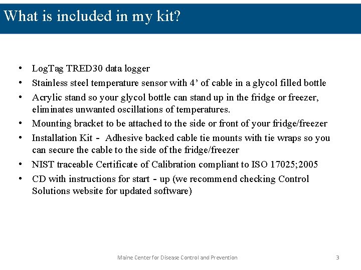 What is included in my kit? • Log. Tag TRED 30 data logger •