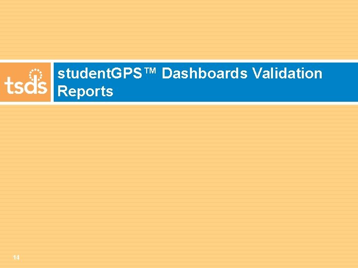 student. GPS™ Dashboards Validation Reports 14 