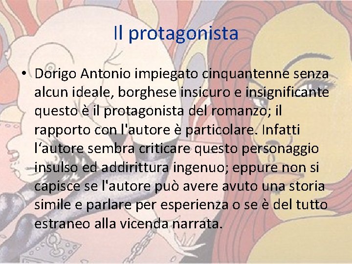 Il protagonista • Dorigo Antonio impiegato cinquantenne senza alcun ideale, borghese insicuro e insignificante