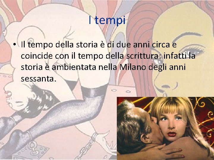 I tempi • Il tempo della storia è di due anni circa e coincide