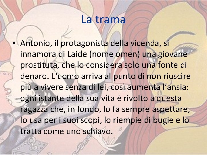 La trama • Antonio, il protagonista della vicenda, si innamora di Laide (nome omen)