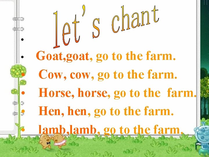  • • • Goat, go to the farm. Cow, cow, go to the