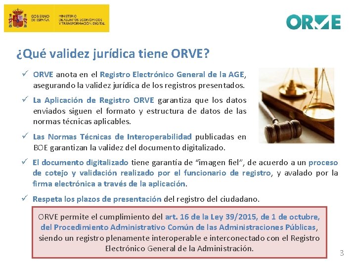 ¿Qué validez jurídica tiene ORVE? ü ORVE anota en el Registro Electrónico General de