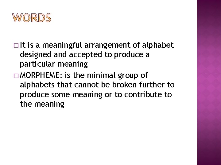 � It is a meaningful arrangement of alphabet designed and accepted to produce a