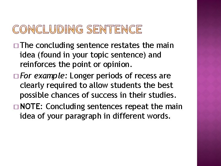 � The concluding sentence restates the main idea (found in your topic sentence) and
