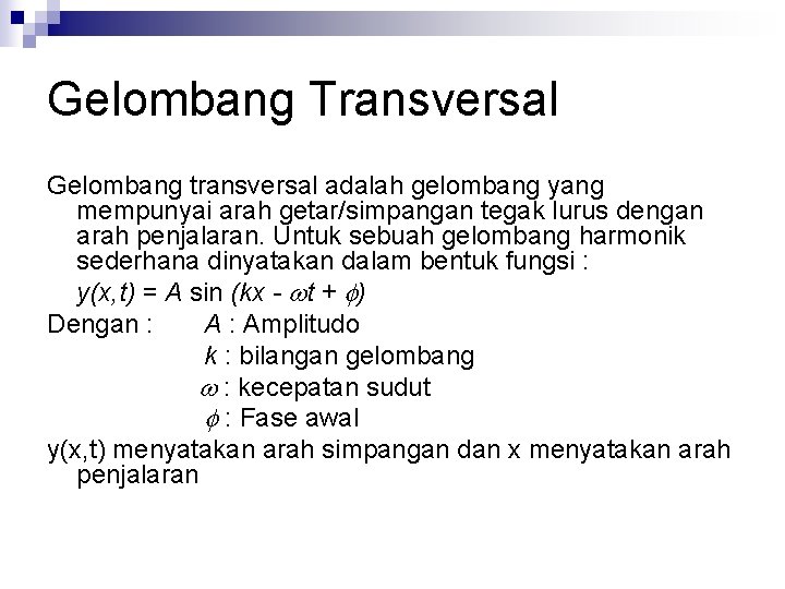 Gelombang Transversal Gelombang transversal adalah gelombang yang mempunyai arah getar/simpangan tegak lurus dengan arah