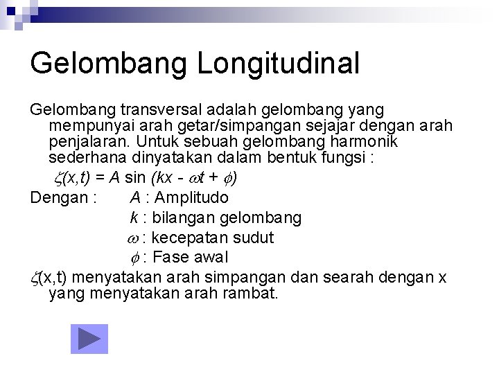 Gelombang Longitudinal Gelombang transversal adalah gelombang yang mempunyai arah getar/simpangan sejajar dengan arah penjalaran.