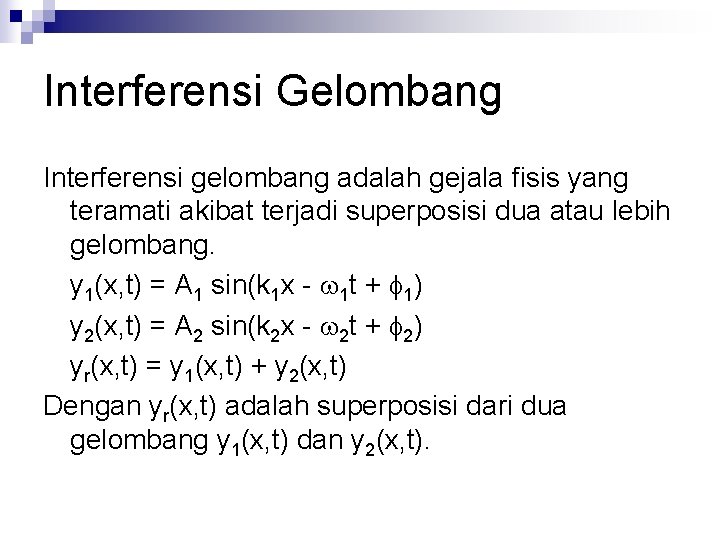 Interferensi Gelombang Interferensi gelombang adalah gejala fisis yang teramati akibat terjadi superposisi dua atau