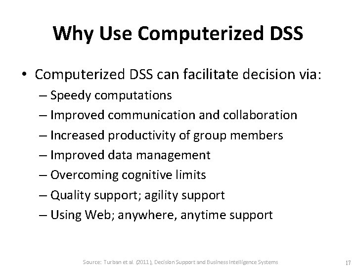 Why Use Computerized DSS • Computerized DSS can facilitate decision via: – Speedy computations