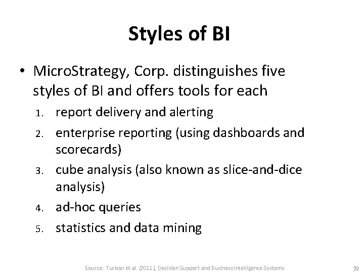 Styles of BI • Micro. Strategy, Corp. distinguishes five styles of BI and offers