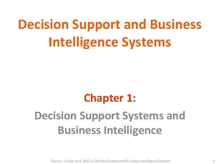 Decision Support and Business Intelligence Systems Chapter 1: Decision Support Systems and Business Intelligence