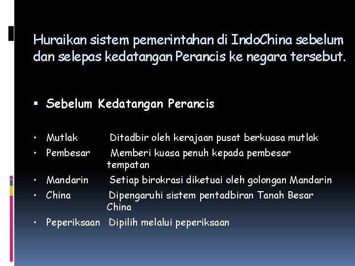 Huraikan sistem pemerintahan di Indo. China sebelum dan selepas kedatangan Perancis ke negara tersebut.