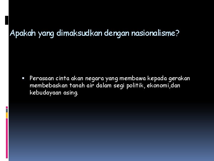 Apakah yang dimaksudkan dengan nasionalisme? Perasaan cinta akan negara yang membawa kepada gerakan membebaskan