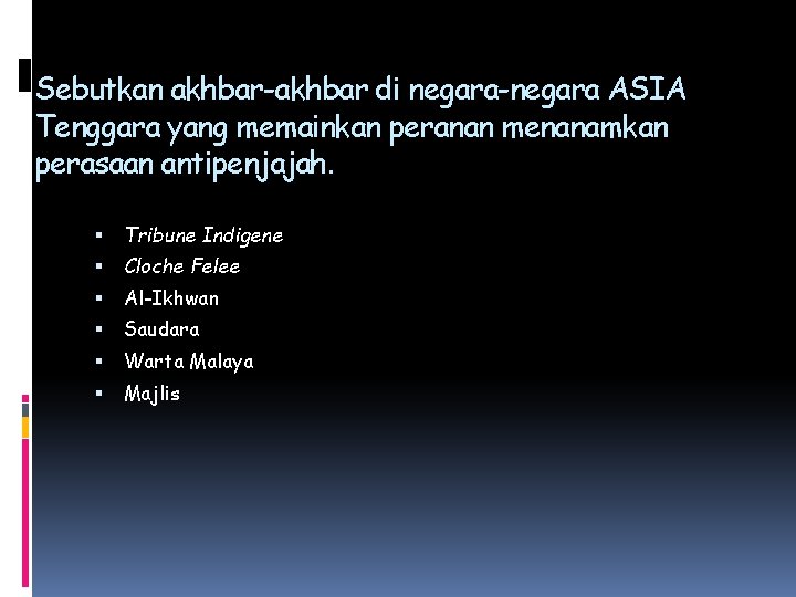 Sebutkan akhbar-akhbar di negara-negara ASIA Tenggara yang memainkan peranan menanamkan perasaan antipenjajah. Tribune Indigene