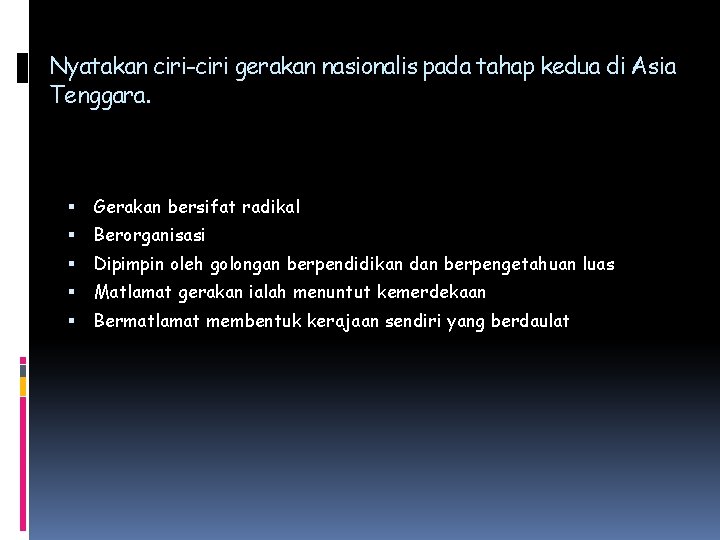 Nyatakan ciri-ciri gerakan nasionalis pada tahap kedua di Asia Tenggara. Gerakan bersifat radikal Berorganisasi