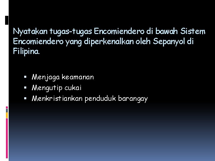 Nyatakan tugas-tugas Encomiendero di bawah Sistem Encomiendero yang diperkenalkan oleh Sepanyol di Filipina. Menjaga