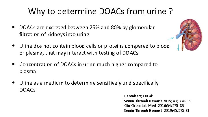 Why to determine DOACs from urine ? • DOACs are excreted between 25% and