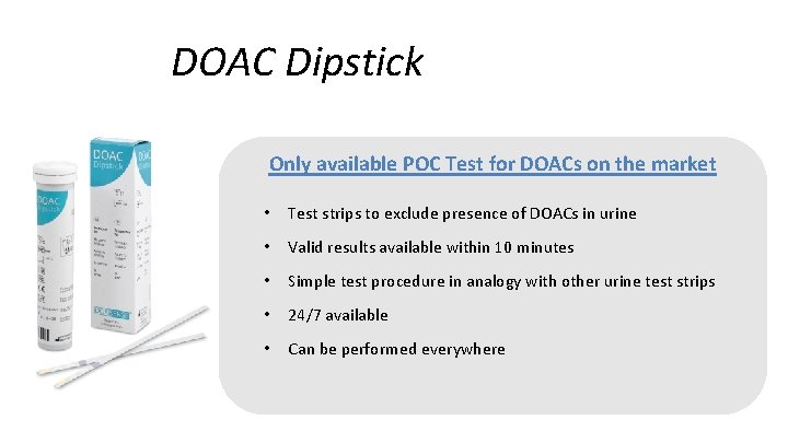 DOAC Dipstick Only available POC Test for DOACs on the market • Test strips