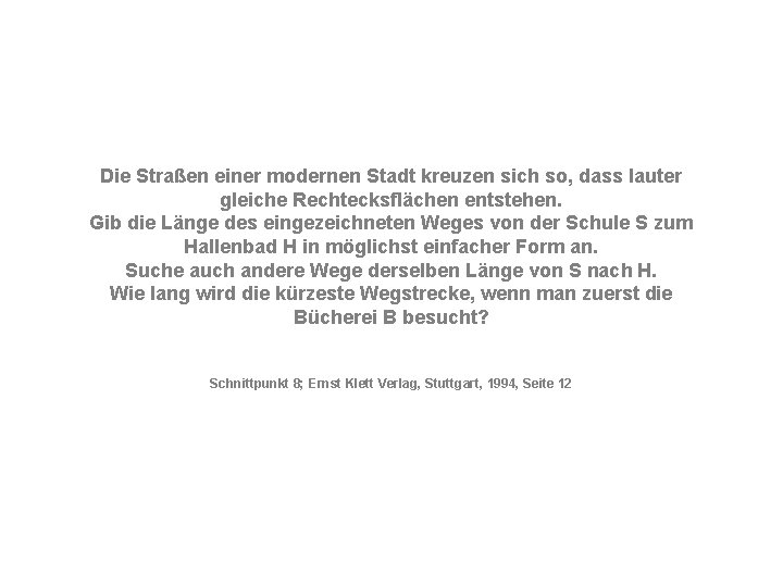 Die Straßen einer modernen Stadt kreuzen sich so, dass lauter gleiche Rechtecksflächen entstehen. Gib