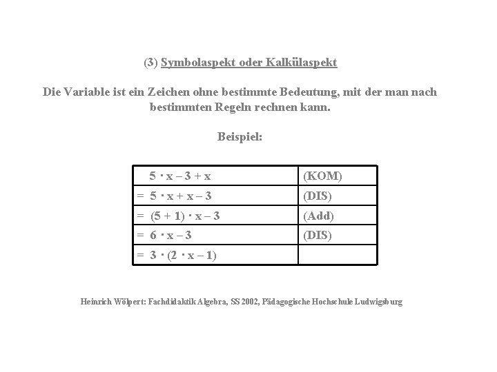 (3) Symbolaspekt oder Kalkülaspekt Die Variable ist ein Zeichen ohne bestimmte Bedeutung, mit der