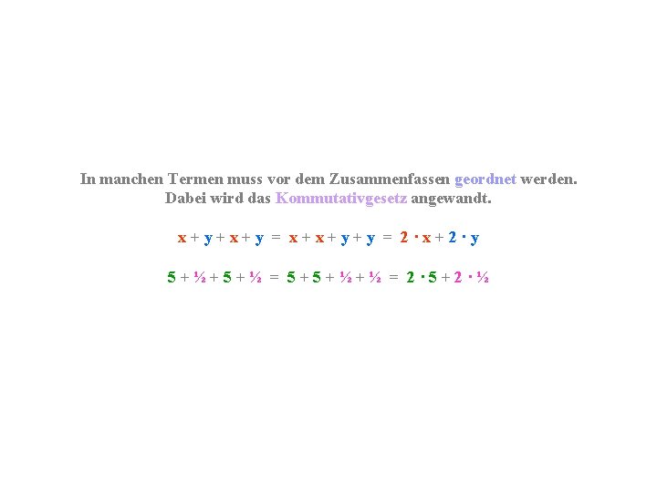 In manchen Termen muss vor dem Zusammenfassen geordnet werden. Dabei wird das Kommutativgesetz angewandt.