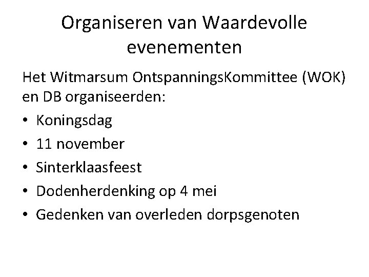 Organiseren van Waardevolle evenementen Het Witmarsum Ontspannings. Kommittee (WOK) en DB organiseerden: • Koningsdag